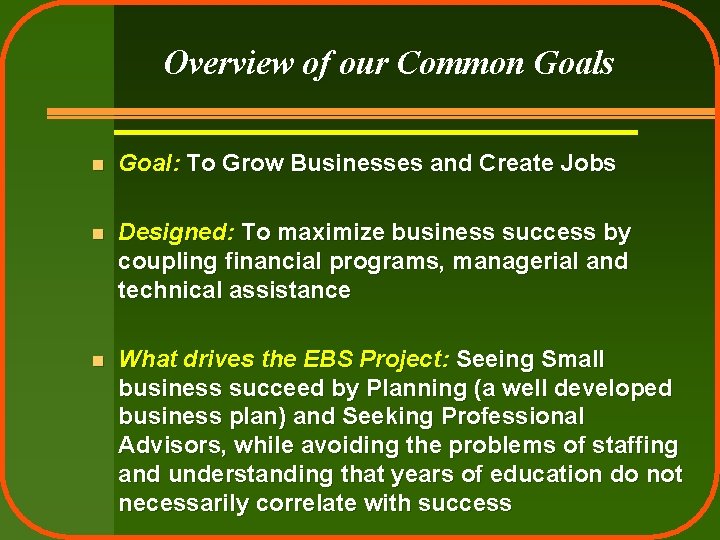 Overview of our Common Goals n Goal: To Grow Businesses and Create Jobs n