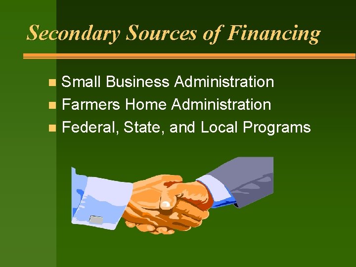 Secondary Sources of Financing Small Business Administration n Farmers Home Administration n Federal, State,