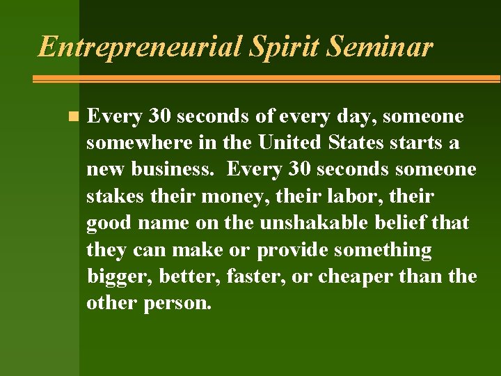 Entrepreneurial Spirit Seminar n Every 30 seconds of every day, someone somewhere in the