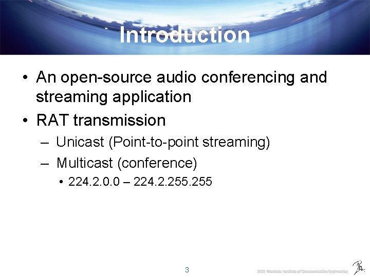 Introduction • An open-source audio conferencing and streaming application • RAT transmission – Unicast