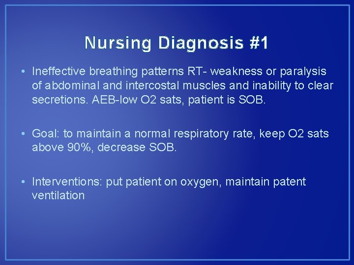 Nursing Diagnosis #1 • Ineffective breathing patterns RT- weakness or paralysis of abdominal and