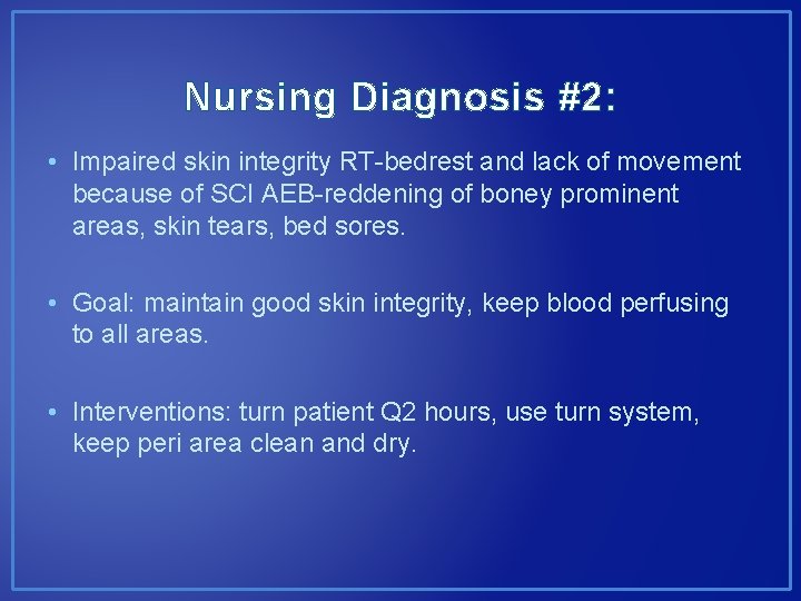 Nursing Diagnosis #2: • Impaired skin integrity RT-bedrest and lack of movement because of Nursing Diagnosis #2: • Impaired skin integrity RT-bedrest and lack of movement because of
