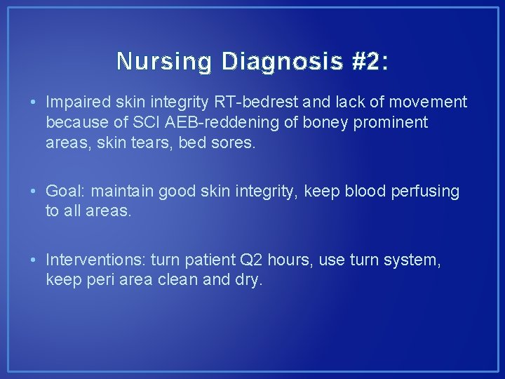 Nursing Diagnosis #2: • Impaired skin integrity RT-bedrest and lack of movement because of