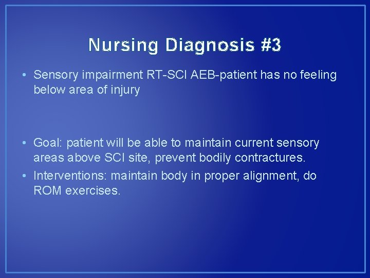 Nursing Diagnosis #3 • Sensory impairment RT-SCI AEB-patient has no feeling below area of