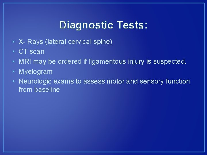 Diagnostic Tests: • • • X- Rays (lateral cervical spine) CT scan MRI may