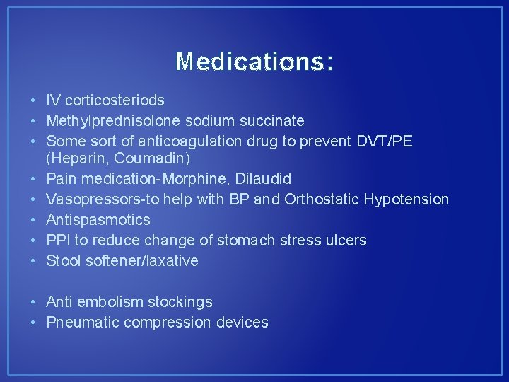 Medications: • IV corticosteriods • Methylprednisolone sodium succinate • Some sort of anticoagulation drug