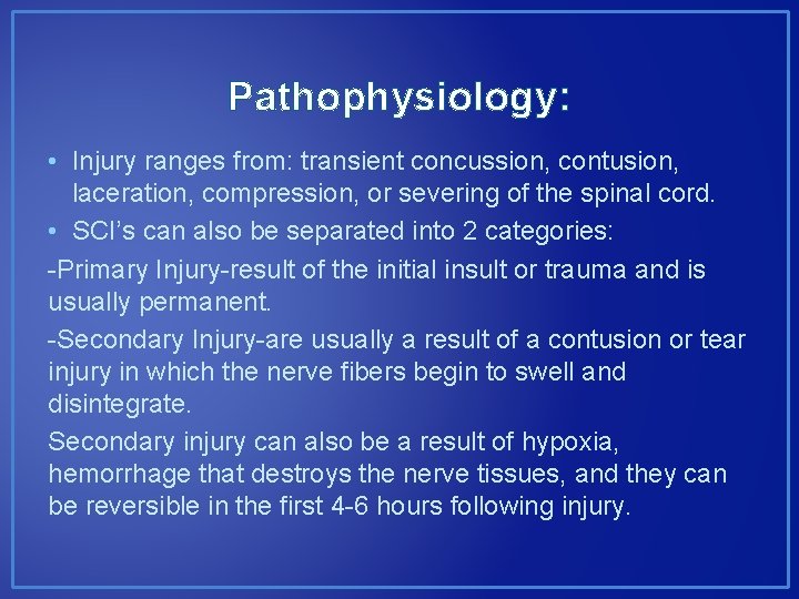 Pathophysiology: • Injury ranges from: transient concussion, contusion, laceration, compression, or severing of the