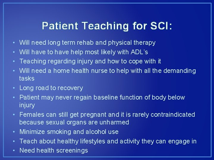 Patient Teaching for SCI: • • • Will need long term rehab and physical