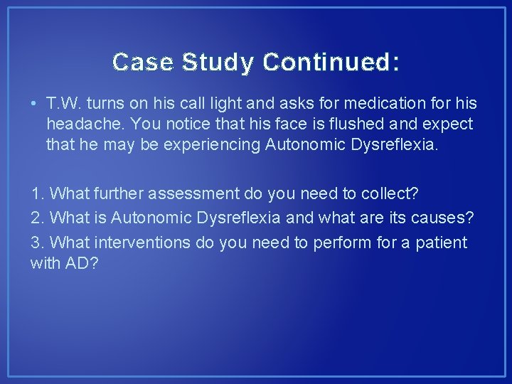 Case Study Continued: • T. W. turns on his call light and asks for