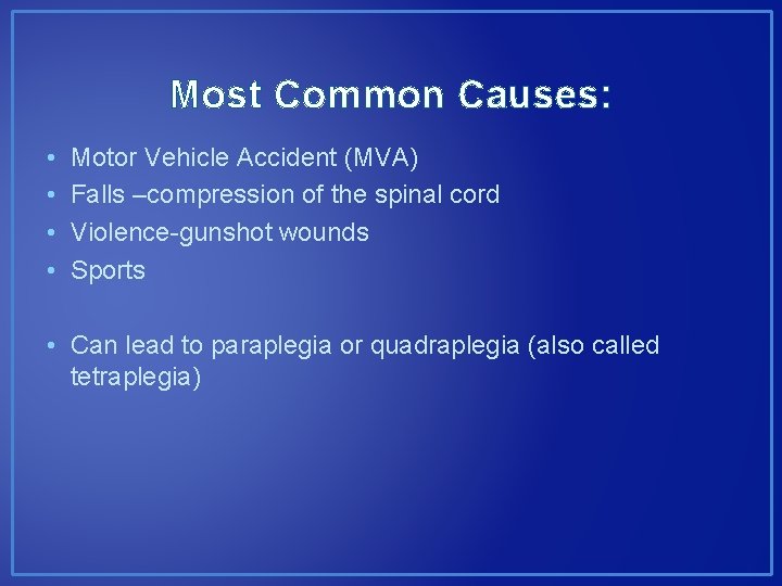 Most Common Causes: • • Motor Vehicle Accident (MVA) Falls –compression of the spinal