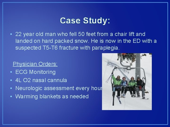 Case Study: • 22 year old man who fell 50 feet from a chair Case Study: • 22 year old man who fell 50 feet from a chair