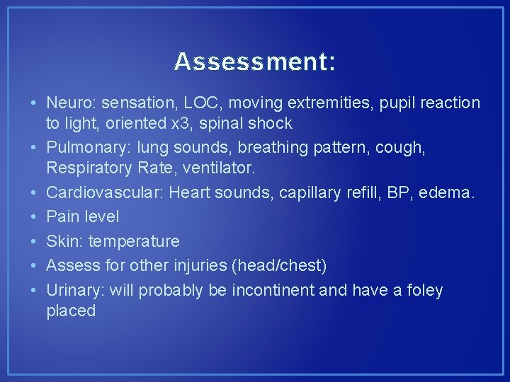 Assessment: • Neuro: sensation, LOC, moving extremities, pupil reaction to light, oriented x 3,