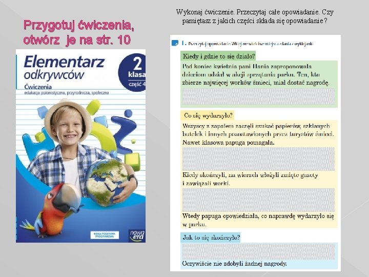 Przygotuj ćwiczenia, otwórz je na str. 10 Wykonaj ćwiczenie. Przeczytaj całe opowiadanie. Czy pamiętasz