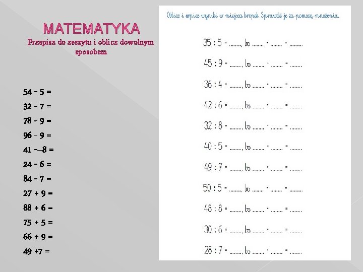 MATEMATYKA Przepisz do zeszytu i oblicz dowolnym sposobem 54 - 5 = 32 -