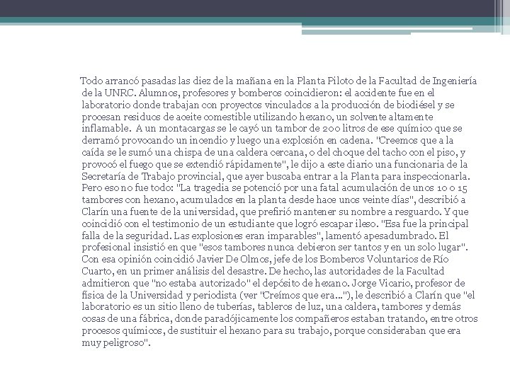 Todo arrancó pasadas las diez de la mañana en la Planta Piloto de la