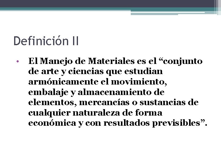 Definición II • El Manejo de Materiales es el “conjunto de arte y ciencias