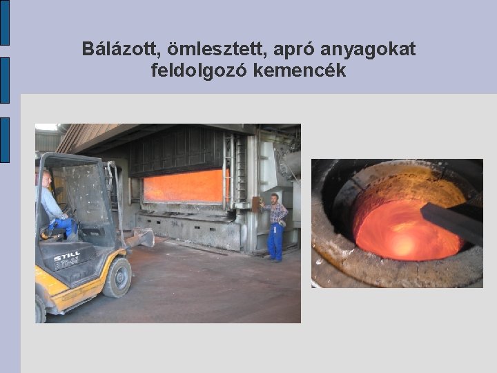 Bálázott, ömlesztett, apró anyagokat feldolgozó kemencék 