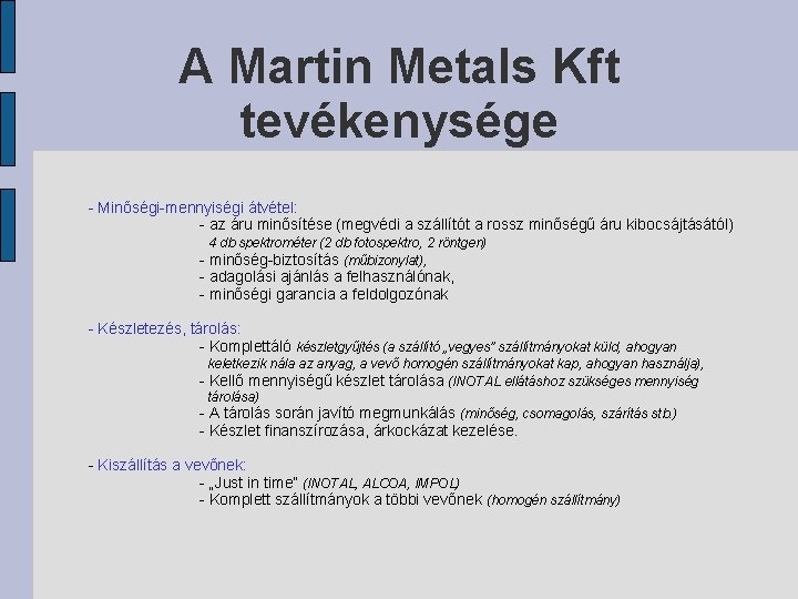 A Martin Metals Kft tevékenysége - Minőségi-mennyiségi átvétel: - az áru minősítése (megvédi a