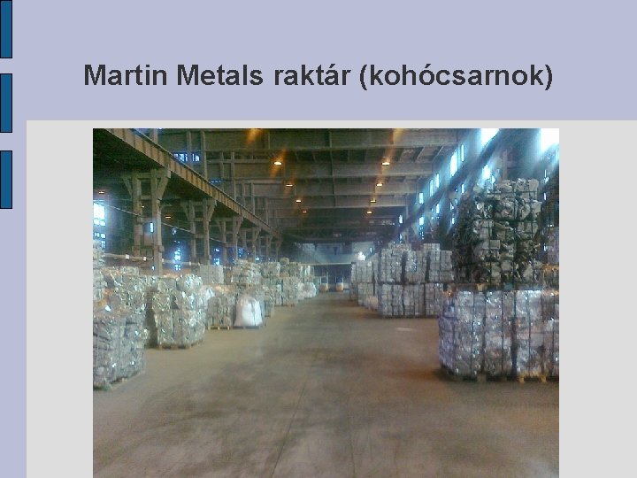 Martin Metals raktár (kohócsarnok) 