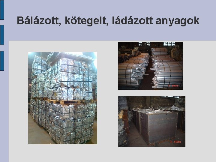 Bálázott, kötegelt, ládázott anyagok 