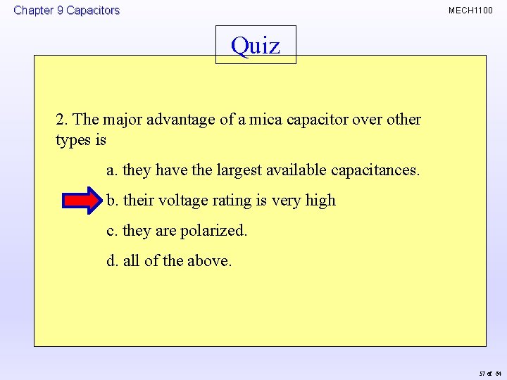 Chapter 9 Capacitors MECH 1100 Quiz 2. The major advantage of a mica capacitor