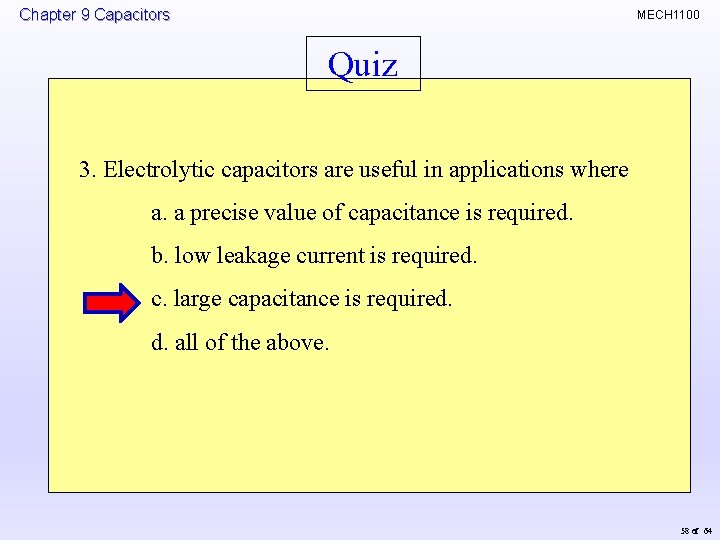 Chapter 9 Capacitors MECH 1100 Quiz 3. Electrolytic capacitors are useful in applications where