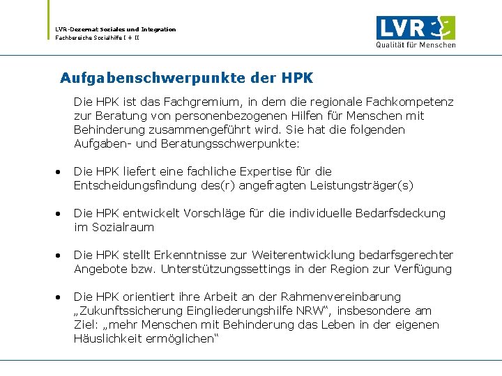 LVR-Dezernat Soziales und Integration Fachbereiche Sozialhilfe I + II Aufgabenschwerpunkte der HPK Die HPK