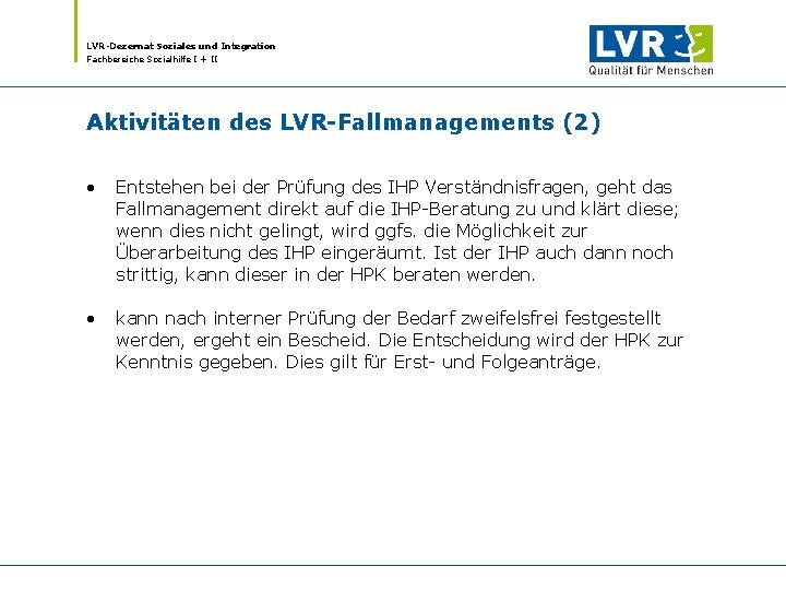 LVR-Dezernat Soziales und Integration Fachbereiche Sozialhilfe I + II Aktivitäten des LVR-Fallmanagements (2) •