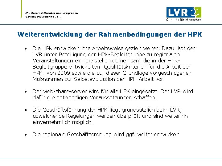 LVR-Dezernat Soziales und Integration Fachbereiche Sozialhilfe I + II Weiterentwicklung der Rahmenbedingungen der HPK