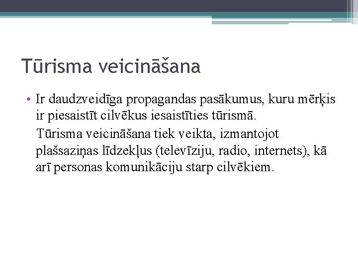 Tūrisma veicināšana • Ir daudzveidīga propagandas pasākumus, kuru mērķis ir piesaistīt cilvēkus iesaistīties tūrismā.