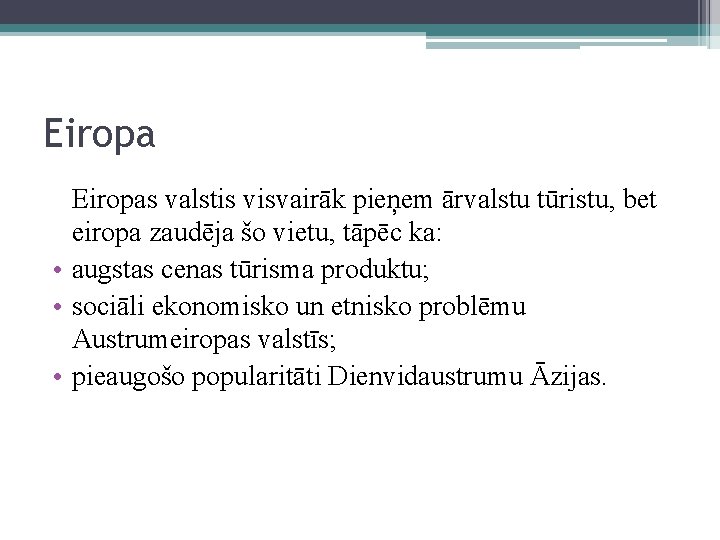 Eiropas valstis visvairāk pieņem ārvalstu tūristu, bet eiropa zaudēja šo vietu, tāpēc ka: •