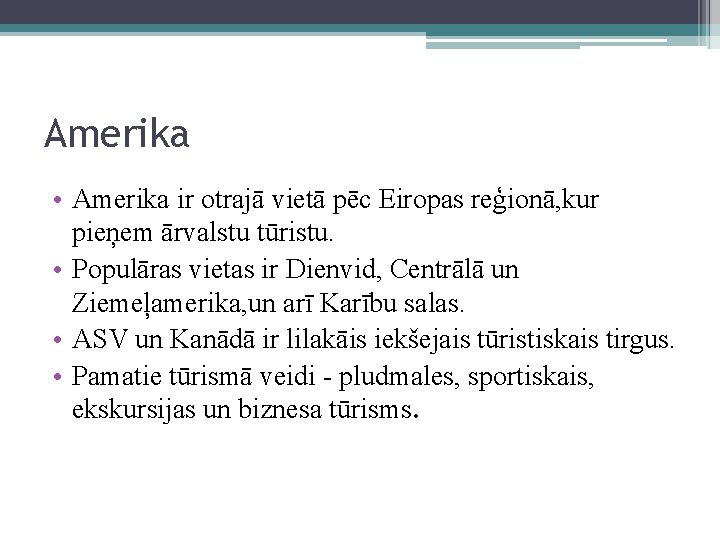 Amerika • Amerika ir otrajā vietā pēc Eiropas reģionā, kur pieņem ārvalstu tūristu. •