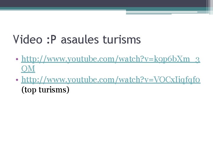 Video : P asaules turisms • http: //www. youtube. com/watch? v=k 9 p 6