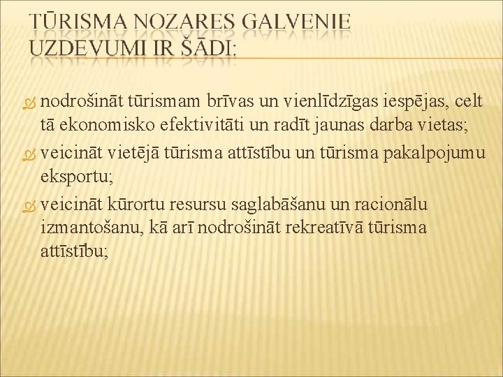 nodrošināt tūrismam brīvas un vienlīdzīgas iespējas, celt tā ekonomisko efektivitāti un radīt jaunas darba