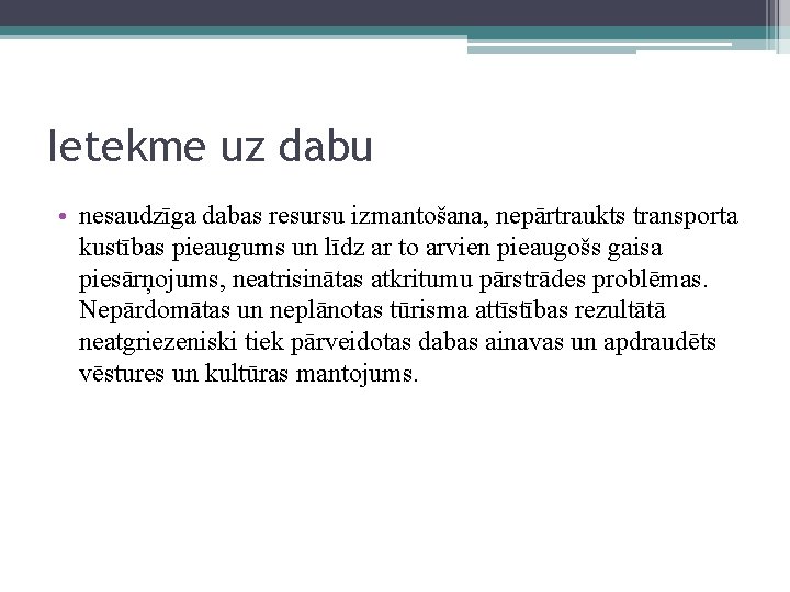 Ietekme uz dabu • nesaudzīga dabas resursu izmantošana, nepārtraukts transporta kustības pieaugums un līdz