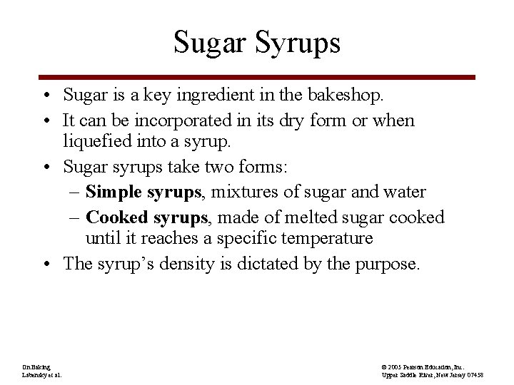 Sugar Syrups • Sugar is a key ingredient in the bakeshop. • It can