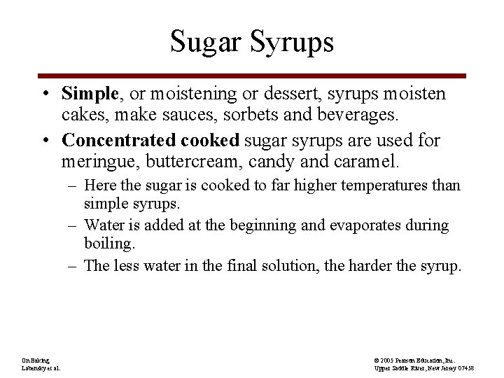 Sugar Syrups • Simple, or moistening or dessert, syrups moisten cakes, make sauces, sorbets