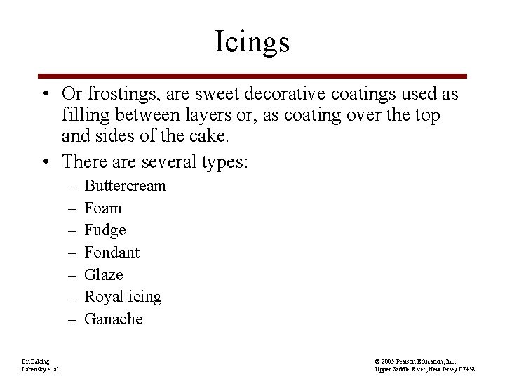 Icings • Or frostings, are sweet decorative coatings used as filling between layers or,