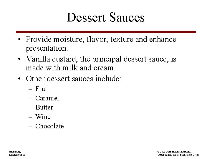 Dessert Sauces • Provide moisture, flavor, texture and enhance presentation. • Vanilla custard, the