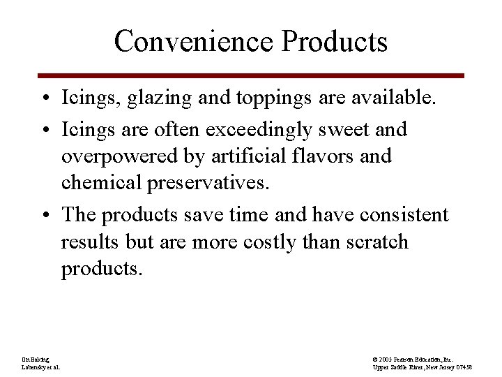 Convenience Products • Icings, glazing and toppings are available. • Icings are often exceedingly