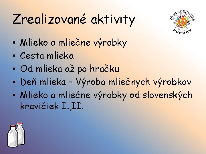 Zrealizované aktivity • • • Mlieko a mliečne výrobky Cesta mlieka Od mlieka až