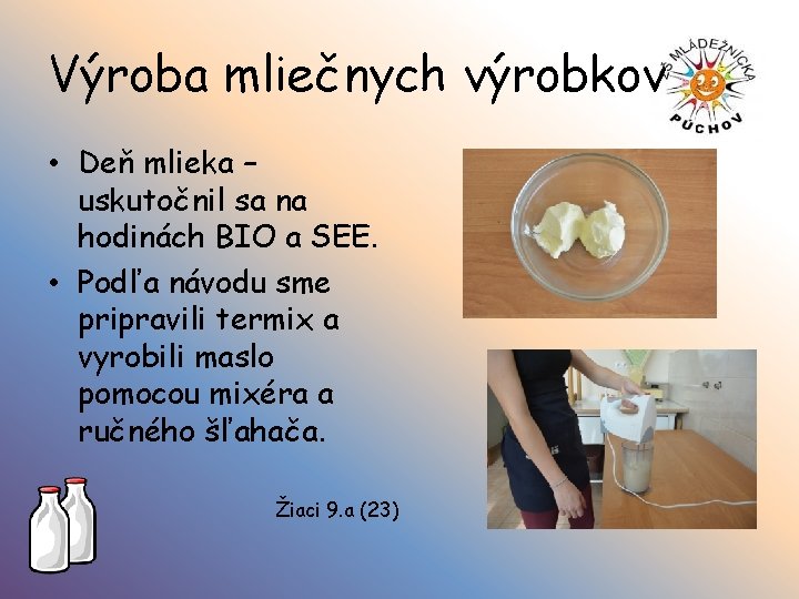 Výroba mliečnych výrobkov • Deň mlieka – uskutočnil sa na hodinách BIO a SEE.