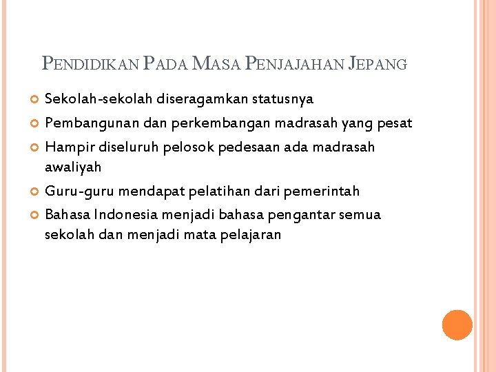 PENDIDIKAN PADA MASA PENJAJAHAN JEPANG Sekolah-sekolah diseragamkan statusnya Pembangunan dan perkembangan madrasah yang pesat