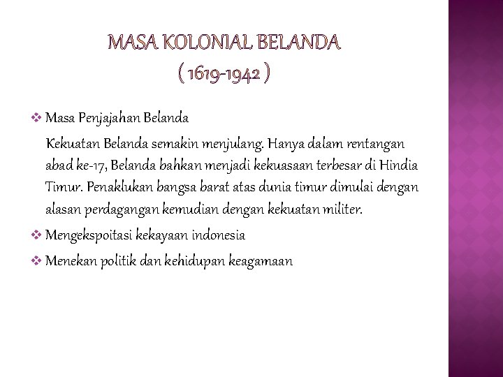 v Masa Penjajahan Belanda Kekuatan Belanda semakin menjulang. Hanya dalam rentangan abad ke-17, Belanda