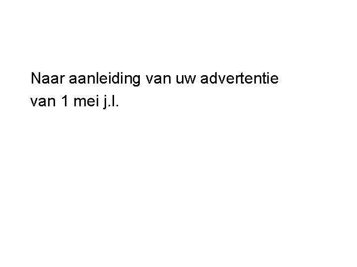 Naar aanleiding van uw advertentie van 1 mei j. l. 