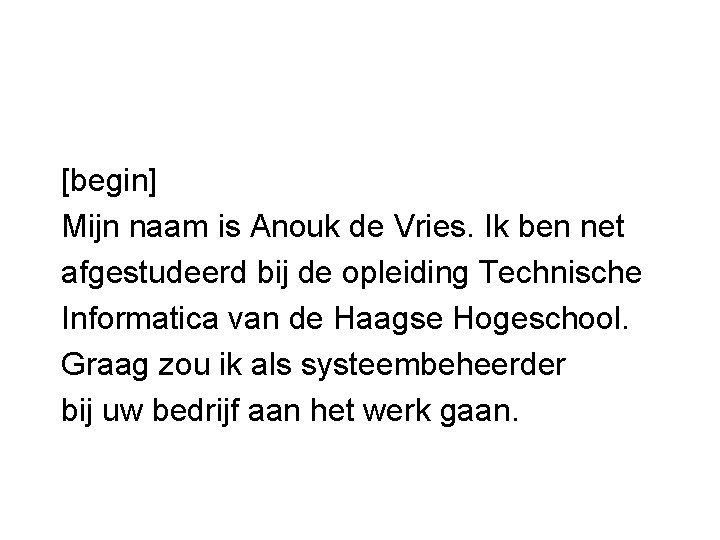 [begin] Mijn naam is Anouk de Vries. Ik ben net afgestudeerd bij de opleiding