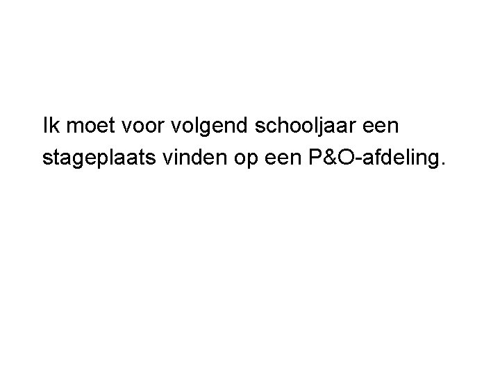 Ik moet voor volgend schooljaar een stageplaats vinden op een P&O-afdeling. 