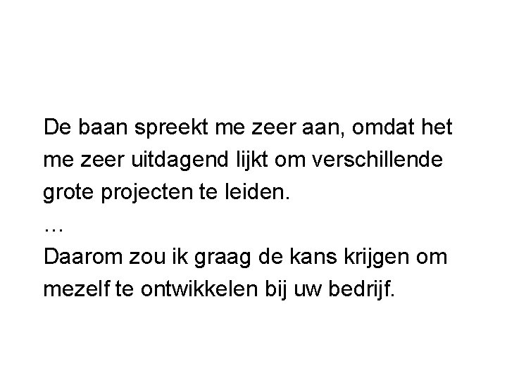 De baan spreekt me zeer aan, omdat het me zeer uitdagend lijkt om verschillende