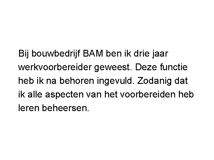 Bij bouwbedrijf BAM ben ik drie jaar werkvoorbereider geweest. Deze functie heb ik na