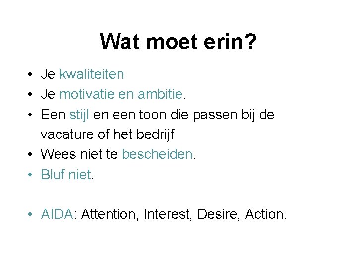 Wat moet erin? • Je kwaliteiten • Je motivatie en ambitie. • Een stijl